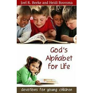 God's Alphabet for Life: Devotions for Young Children, Paperback - Joel R. Beeke imagine