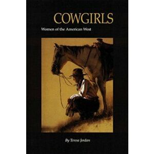 Cowgirls: Women of the American West, Paperback - Teresa Jordan imagine