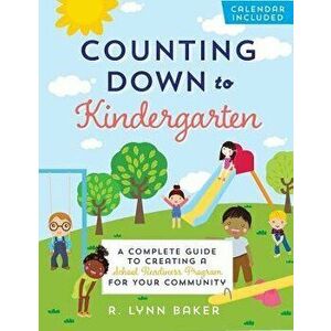 Counting Down to Kindergarten: A Complete Guide to Creating a School Readiness Program for Your Community, Paperback - R. Lynn Baker imagine
