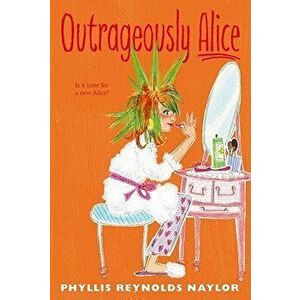 Outrageously Alice, Paperback - Phyllis Reynolds Naylor imagine