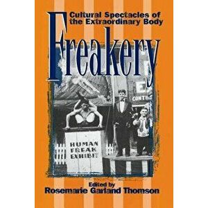 Freakery: Cultural Spectacles of the Extraordinary Body, Paperback - Rosemarie Garland Thomson imagine