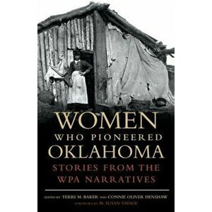 Women Who Pioneered Oklahoma: Stories from the Wpa Narratives, Paperback - Terri M. Baker imagine