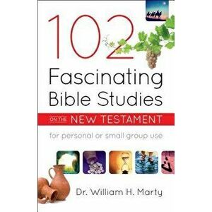 102 Fascinating Bible Studies on the New Testament, Paperback - William Marty imagine