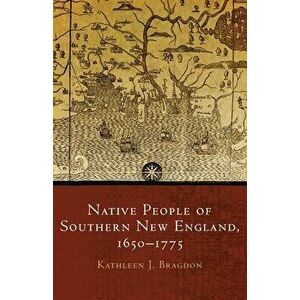 Native People of Southern New England, 1650-1775, Hardcover - Kathleen J. Bragdon imagine