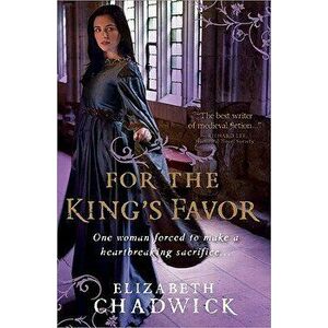 For the King's Favor, Paperback - Elizabeth Chadwick imagine