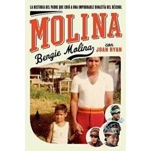 Molina: The Story of the Father Who Raised an Unlikely Baseball Dynasty, Paperback - Bengie Molina imagine