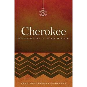 Cherokee Reference Grammar, Paperback - Brad Montgomery-Anderson imagine