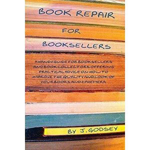 Book Repair for Booksellers: A Guide for Booksellers Offering Practical Advice on Book Repair, Paperback - J. Godsey imagine