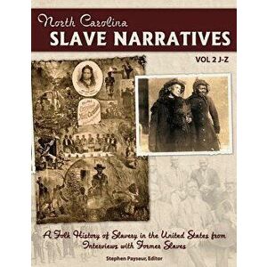 The North Carolina Slave Narratives, Volume 2 J-Z: A Folk History Of Slavery in the United States From Interviews With Former Slaves, Paperback - Step imagine