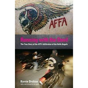 Running with the Devil: The True Story of the ATF's Infiltration of the Hells Angels, Paperback - Kerrie Droban imagine