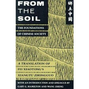 From the Soil: The Foundations of Chinese Society, Paperback - Xiaotong Fei imagine