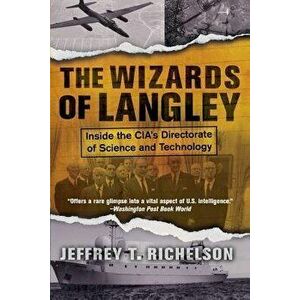 The Wizards of Langley: Inside the CIA's Directorate of Science and Technology, Paperback - Jeffrey Richelson imagine
