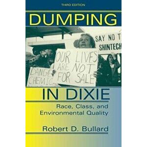 Dumping in Dixie: Race, Class, and Environmental Quality, Third Edition, Paperback - Robert D. Bullard imagine