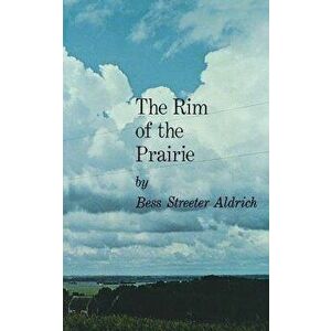 The Rim of the Prairie, Paperback - Bess Streeter Aldrich imagine