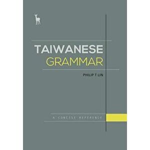 Taiwanese Grammar: A Concise Reference, Paperback - Philip T. Lin imagine