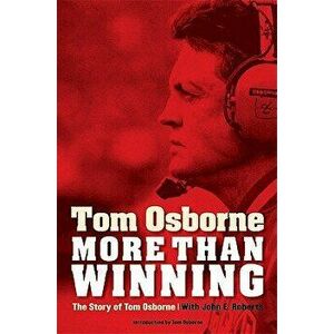 More Than Winning: The Story of Tom Osborne, Paperback - Tom Osborne imagine