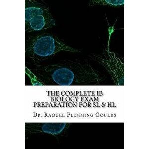 The Complete IB Biology Exam Preparation for SL & HL, Paperback - Raquel Flemming Goulds imagine