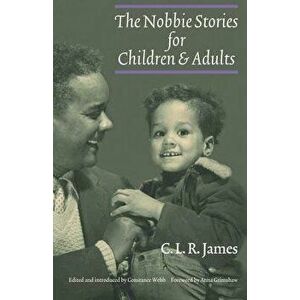 The Nobbie Stories for Children and Adults, Paperback - C. L. R. James imagine