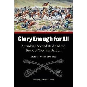 Glory Enough for All: Sheridan's Second Raid and the Battle of Trevilian Station, Paperback - Eric J. Wittenberg imagine