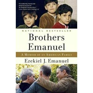 Brothers Emanuel: A Memoir of an American Family, Paperback - Ezekiel J. Emanuel imagine