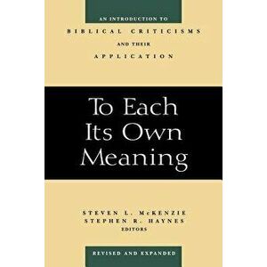 To Each Its Own Meaning, Revised and Expanded: An Introduction to Biblical Criticisms and Their Application, Paperback - Steven L. McKenzie imagine