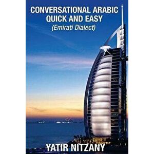 Conversational Arabic Quick and Easy: Emirati Dialect, Gulf Arabic of Dubai, Abu Dhabi, UAE Arabic, and the United Arab Emirates, Paperback - Yatir Ni imagine