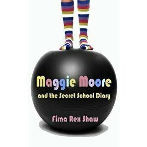 Maggie Moore and the Secret School Diary: (a Children's Book for Ages 8, 9, 10, 11, 12), Paperback - Firna Rex Shaw imagine