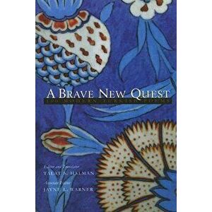 A Brave New Quest: 100 Modern Turkish Poems, Paperback - Talat S. Halman imagine