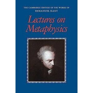 Lectures on Metaphysics, Paperback - Immanuel Kant imagine