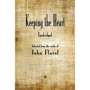 Keeping the Heart, Paperback - John Flavel imagine