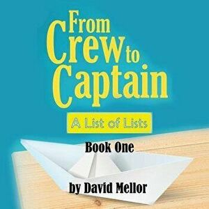From Crew to Captain: A List of Lists (Book 1), Paperback - David Mellor imagine