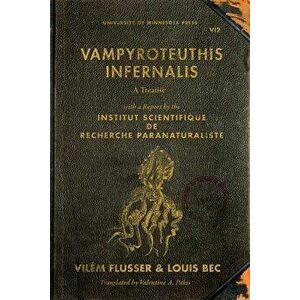 Vampyroteuthis Infernalis: A Treatise, with a Report by the Institut Scientifique Paranaturaliste, Paperback - Vilem Flusser imagine