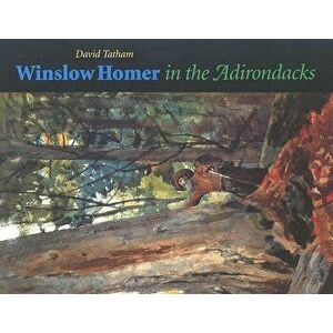 Winslow Homer in the Adirondacks, Paperback - David Tatham imagine