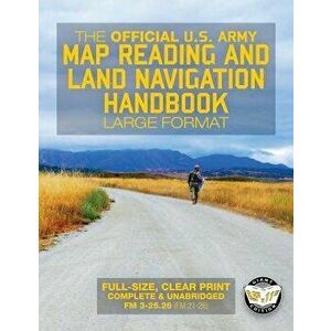 The Official US Army Map Reading and Land Navigation Handbook - Large Format: Find Your Way in the Wilderness - Never Be Lost Again! Giant 8.5" X 11, imagine