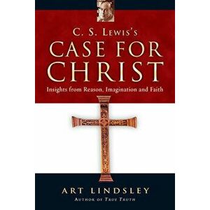 C.S. Lewis's Case for Christ: Insights from Reason, Imagination, and Faith, Paperback - Art Lindsley imagine