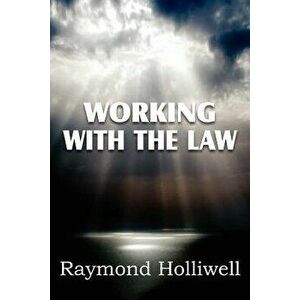 Working with the Law, Paperback - Raymond Holliwell imagine