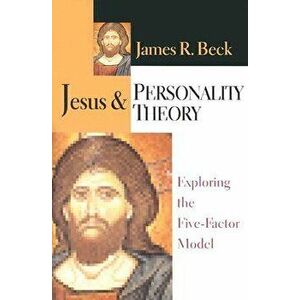 Jesus Personality Theory: Exploring the Five-Factor Model, Paperback - James R. Beck imagine