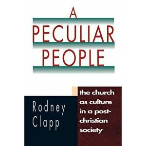 A Peculiar People, Paperback - Rodney R. Clapp imagine