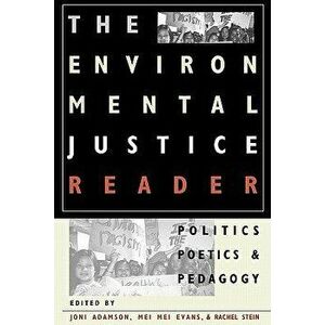 The Environmental Justice Reader: Politics, Poetics, & Pedagogy, Paperback - Joni Adamson imagine