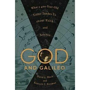 God and Galileo: What a 400-Year-Old Letter Teaches Us about Faith and Science, Hardcover - David L. Block imagine