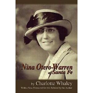 Nina Otero-Warren of Santa Fe, Paperback - Charlotte Whaley imagine