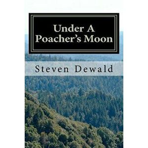 Under a Poacher's Moon: Stories of a Wisconsin Game Warden, Paperback - MR Steven M. Dewald imagine