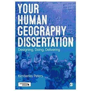 Your Human Geography Dissertation: Designing, Doing, Delivering, Paperback - Kimberley Peters imagine