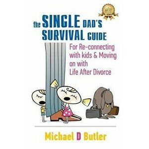 Single Dad's Survival Guide: For Re-Connecting with Your Kids & Moving on with Life After Divorce (the Single Parents' Survival Guide Book 1) - Michae imagine