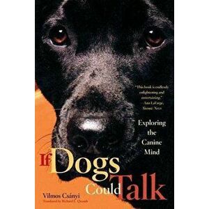 If Dogs Could Talk: Exploring the Canine Mind, Paperback - Vilmos Csanyi imagine