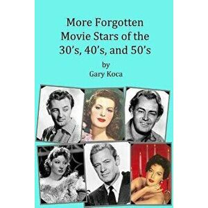 More Forgotten Movie Stars of the 30s, 40s, and 50s: Motion Picture Stars of the Golden Age of Hollywood Who Are Virtually Unknown Today by Anyone Und imagine