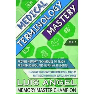 Medical Terminology Mastery: Proven Memory Techniques to Help Pre Med School and Nursing Students Learn How to Creatively Remember Medical Terms to, P imagine