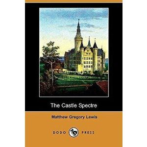 The Castle Spectre (Dodo Press), Paperback - Matthew Gregory Lewis imagine