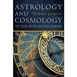 Astrology and Cosmology in the World's Religions, Paperback - Nicholas Campion imagine