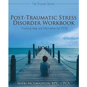 Post-Traumatic Stress Disorder Workbook: Practical Help and Information for Ptsd, Paperback - Rpc Cpca McLaughlin Sheri imagine